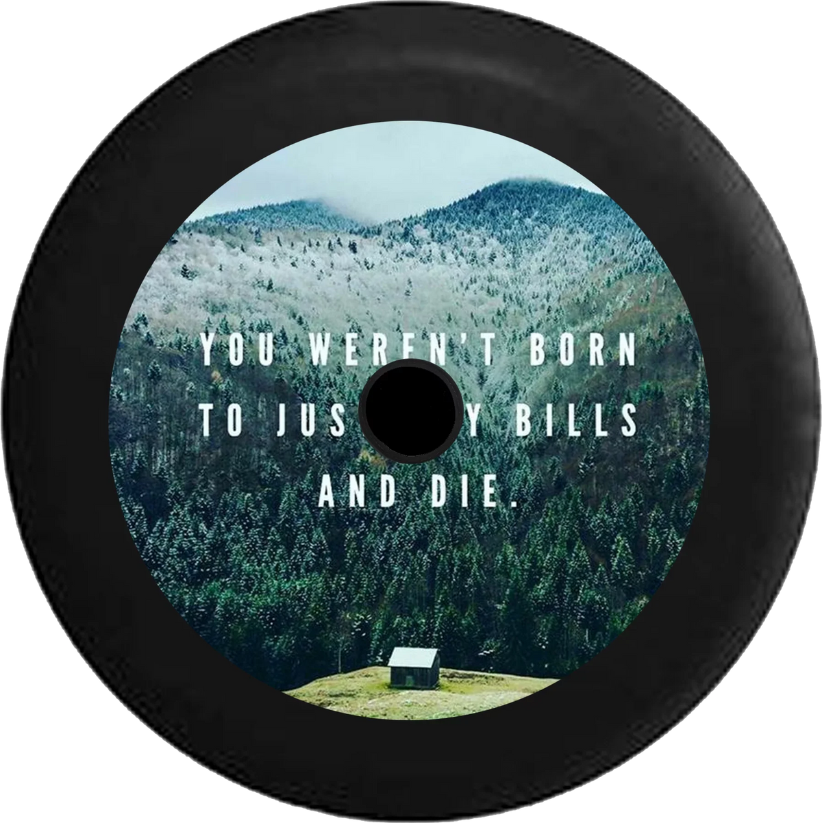 2018 2019 Wrangler  Backup Camera Weren't Born to Just Pay Bills Die Moutain Cabin Vacation Spare Tire Cover for Jeep  33 Inch